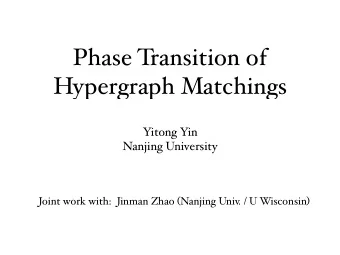 Phase T  ransition of  Hypergraph Matchings  Yitong Yin  Nanjing University Joint work with: