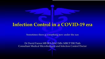 Infection Control in a COVID-19 era  Sometimes there is something new under the sun  Dr David