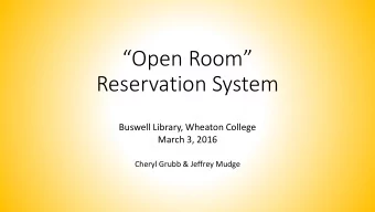 Open Room  Reservation System  Buswell Library, Wheaton College  March 3, 2016  Cheryl Grubb