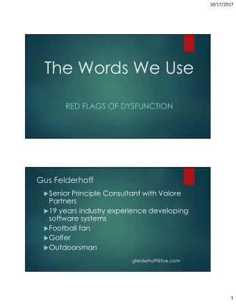 The Words We Use  RED FLAGS OF DYSFUNCTION  Gus Felderhoff  Senior Principle Consultant with
