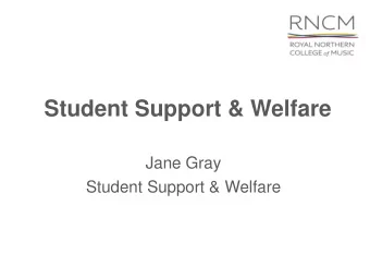 Student Support &amp; Welfare  Jane Gray  Student Support &amp; Welfare  Support at the RNCM  2