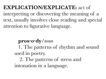 EXPLICATION/EXPLICATE: act of  interpreting or discovering the meaning of a  text, usually involves