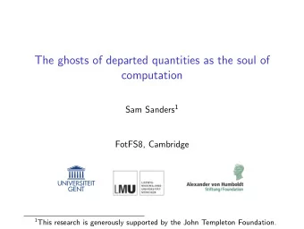 The ghosts of departed quantities as the soul of  computation Sam Sanders 1  FotFS8, Cambridge 1