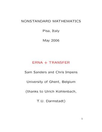 NONSTANDARD MATHEMATICS  Pisa, Italy  May 2006  ERNA + TRANSFER  Sam Sanders and Chris Impens