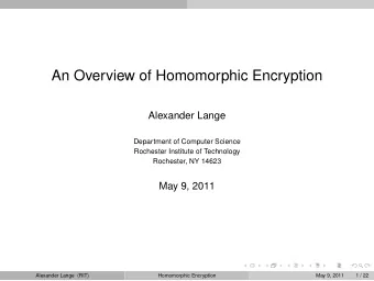 An Overview of Homomorphic Encryption  Alexander Lange  Department of Computer Science  Rochester