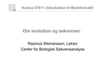 Om evolution og sekvenser  Rasmus Wernersson, Lektor  Center for Biologisk Sekvensanalyse