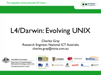 L4/Darwin: Evolving UNIX  Charles Gray  Research Engineer, National ICT Australia
