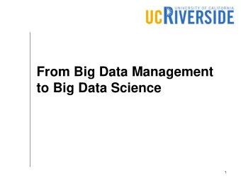 From Big Data Management  to Big Data Science  1  What is next?  Real big data is widely available