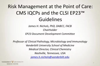 Risk Management at the Point of Care:  CMS IQCPs and the CLSI EP23  Guidelines  James H.