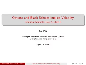 Options and Black-Scholes Implied Volatility  Financial Markets, Day 2, Class 3  Jun Pan  Shanghai