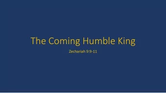 The Coming Humble King  Zechariah 9:9-11  Zechariah 9:9-11 9 Rejoice greatly, O daughter of Zion!