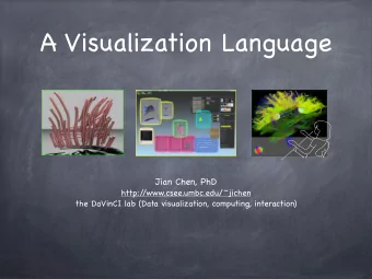 A Visualization Language  Jian Chen, PhD  http:/  /www.csee.umbc.edu/~jichen  the DaVinCI lab (Data