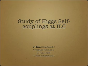 Study of Higgs Self-  couplings at ILC J. Tian (Tsinghua U.)  Y. Takubo (Tohuko U.)  K. Fujii (KEK)