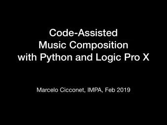 Code-Assisted  Music Composition  with Python and Logic Pro X  Marcelo Cicconet, IMPA, Feb 2019
