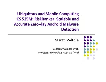 Ubiquitous and Mobile Computing CS 525M: RiskRanker: Scalable and Accurate Zero  day Android
