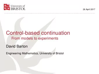 Control-based continuation  From models to experiments  David Barton  Engineering Mathematics,