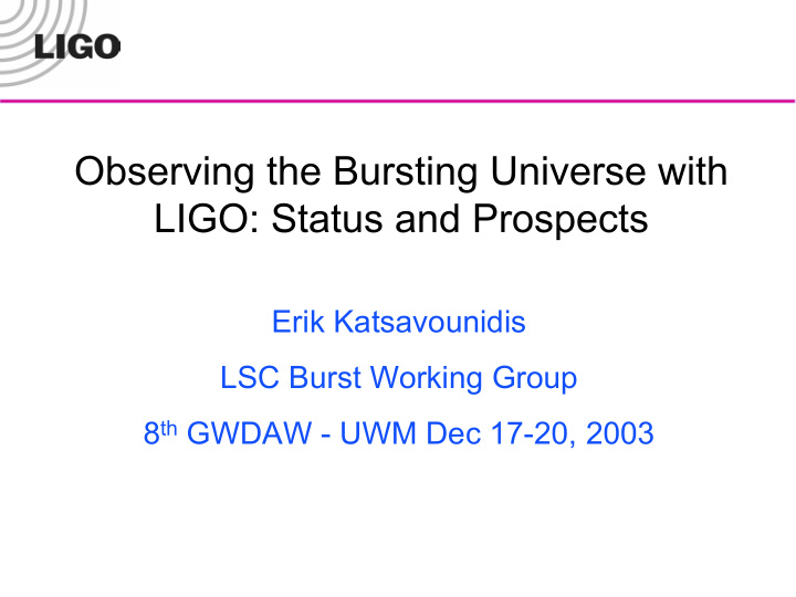 observing the bursting universe with ligo status and