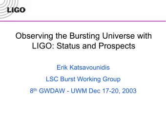 Observing the Bursting Universe with  LIGO: Status and Prospects  Erik Katsavounidis  LSC Burst