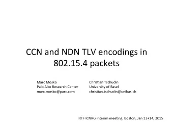 CCN  and  NDN  TLV  encodings  in    802.15.4  packets    Marc  Mosko