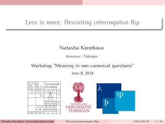 Less is more: Revisiting interrogative flip  Natasha Korotkova  Konstanz / Tbingen  Workshop
