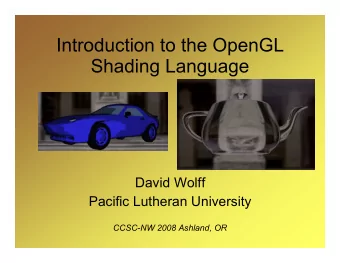 Introduction to the OpenGL  Shading Language  David Wolff  Pacific Lutheran University  CCSC-NW