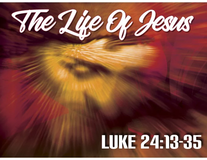 luke 24 13 35 luke 24 13 35
