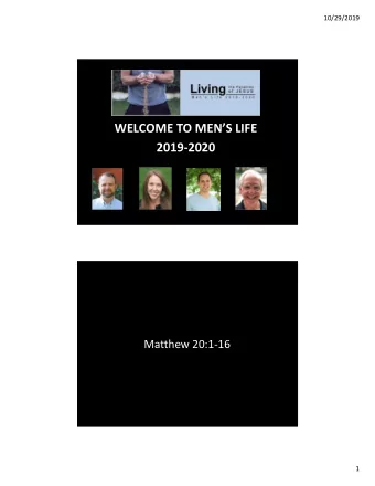 WELCOME TO MENS LIFE  2019-2020  Carl Hofmann  Teaching Leader  Matthew 20:1-16  1