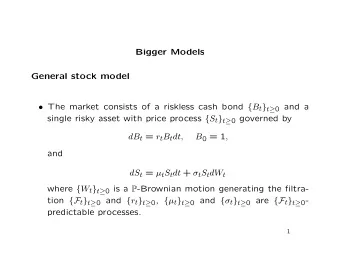 Bigger Models  General stock model  The market consists of a riskless cash bond { B t } t  0