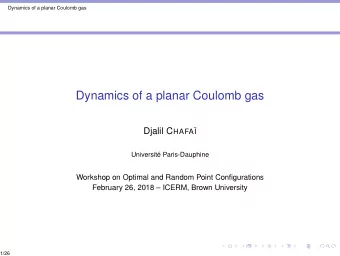Dynamics of a planar Coulomb gas Djalil C HAFA  Universit Paris-Dauphine  Workshop on Optimal
