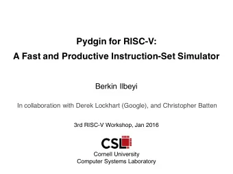 Pydgin for RISC-V:  A Fast and Productive Instruction-Set Simulator  Berkin Ilbeyi  In