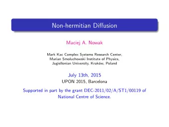 Non-hermitian Diffusion  Maciej A. Nowak  Mark Kac Complex Systems Research Center,  Marian