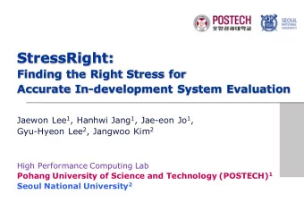 StressRight:  Finding the Right Stress for  Accurate In-development System Evaluation Jaewon Lee 1
