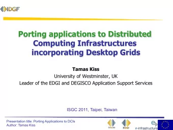 Porting applications to Distributed  Computing Infrastructures  incorporating Desktop Grids  Tamas