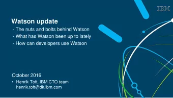 Watson update  - The nuts and bolts behind Watson  - What has Watson been up to lately  - How can