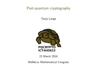 Post-quantum cryptography  Tanja Lange  23 March 2016  BeNeLux Mathematical Congress