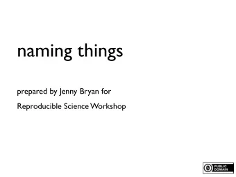 naming things  prepared by Jenny Bryan for  Reproducible Science Workshop  Names matter  NO