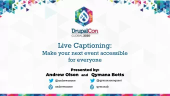 Live Captioning:  Make your next event accessible  for everyone  Presented by: Andrew Olson and