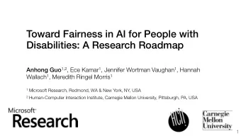 Toward Fairness in AI for People with  Disabilities: A Research Roadmap Anhong Guo 1,2 , Ece Kamar