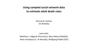 Using sampled social network data  to estimate adult death rates  Dennis M. Feehan  UC Berkeley