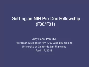 Getting  ng a  an NIH P  H Pre-Doc F  Fellowship  (F30/  30/F31  F31)  Judy Hahn, PhD M A