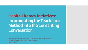 Incorporating the Teachback  Method into the Consenting  Conversation  Mary-Catherine Stockman, RD,