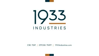 CSE: TGIF   |   OTCQX: TGIFF   |   1933industries.com  DISCLAIMER STATEMENTS  This presentation