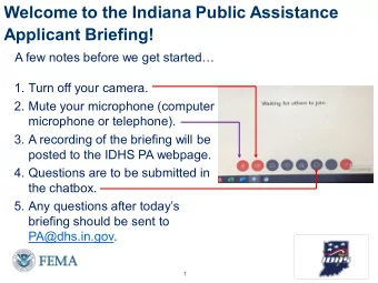 Welcome to the Indiana Public Assistance  Applicant Briefing!  A few notes before we get started
