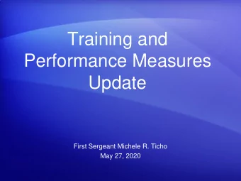 Training and  Performance Measures  Update  First Sergeant Michele R. Ticho  May 27, 2020