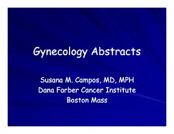 Gynecology Abstracts  Gynecology Abstracts  Susana M. Campos, MD, MPH  Susana M. Campos, MD, MPH