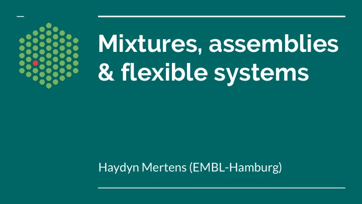mixtures assemblies flexible systems