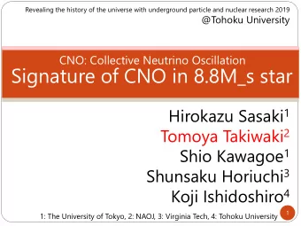 Signature of CNO in 8.8M_s star Hirokazu Sasaki 1 Tomoya Takiwaki 2 Shio Kawagoe 1 Shunsaku