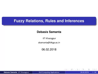 Fuzzy Relations, Rules and Inferences  Debasis Samanta  IIT Kharagpur  dsamanta@iitkgp.ac.in