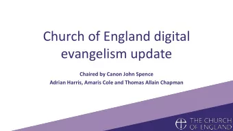 Church of England digital  evangelism update  Chaired by Canon John Spence  Adrian Harris, Amaris
