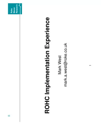 ROHC Implementation Experience  mark.a.west@roke.co.uk  Mark West  1  s  s  Roke  Manor  Overview